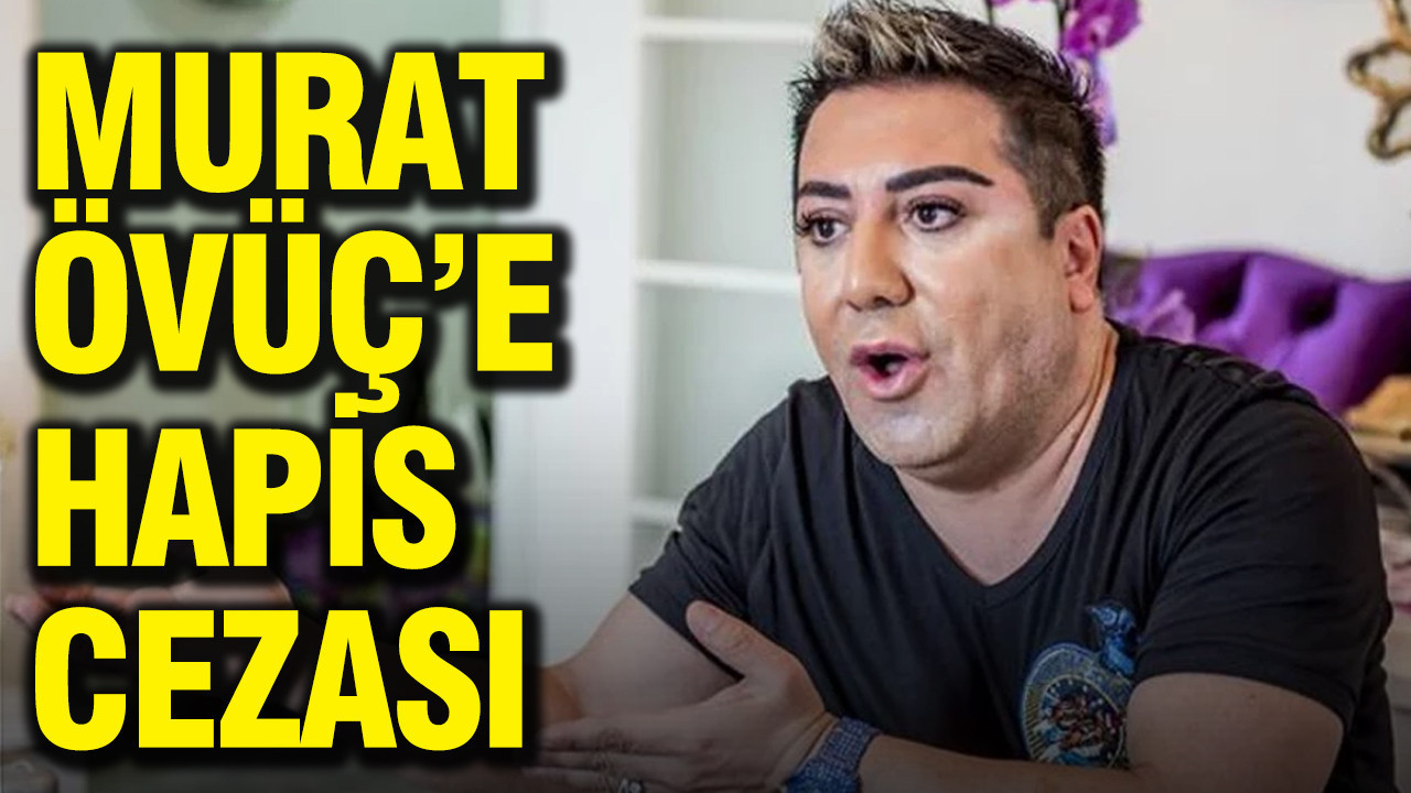 Murat Övüç’e Verilen Hapis Cezası ve Gelişmeler
